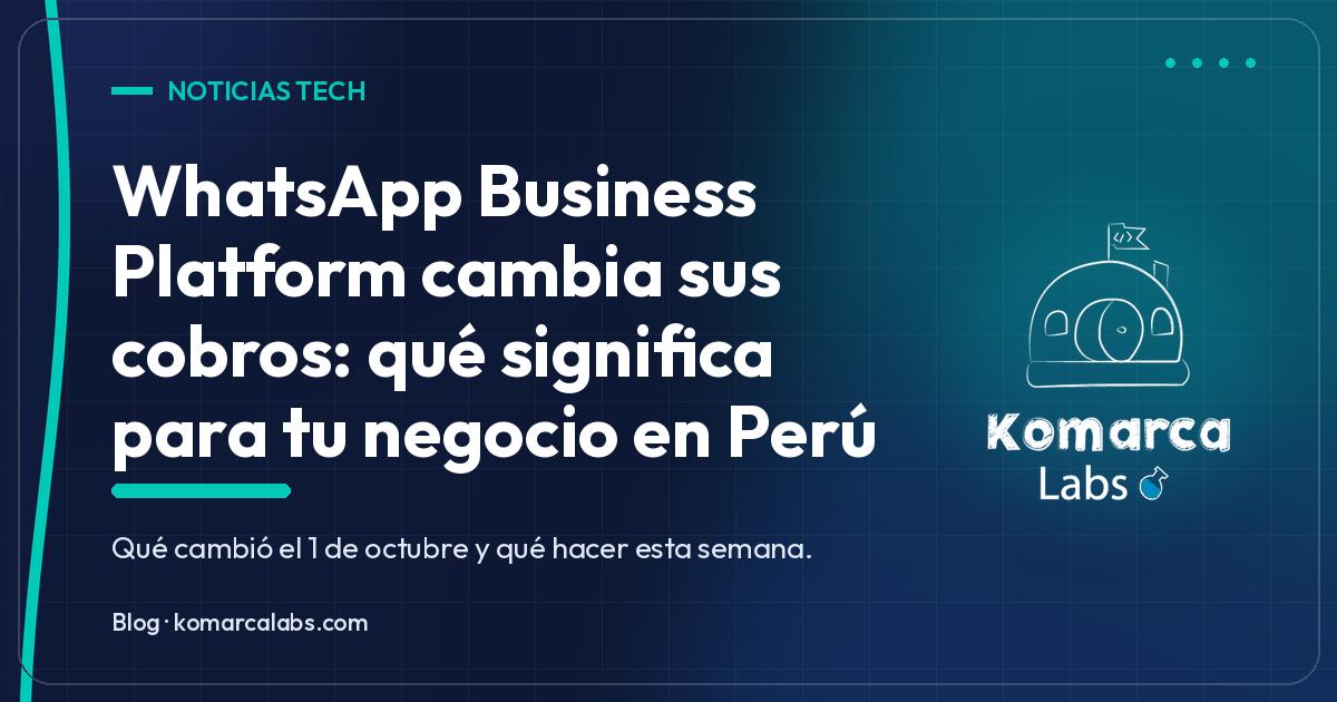 WhatsApp Business Platform cambia sus cobros: qué significa para tu negocio en Perú